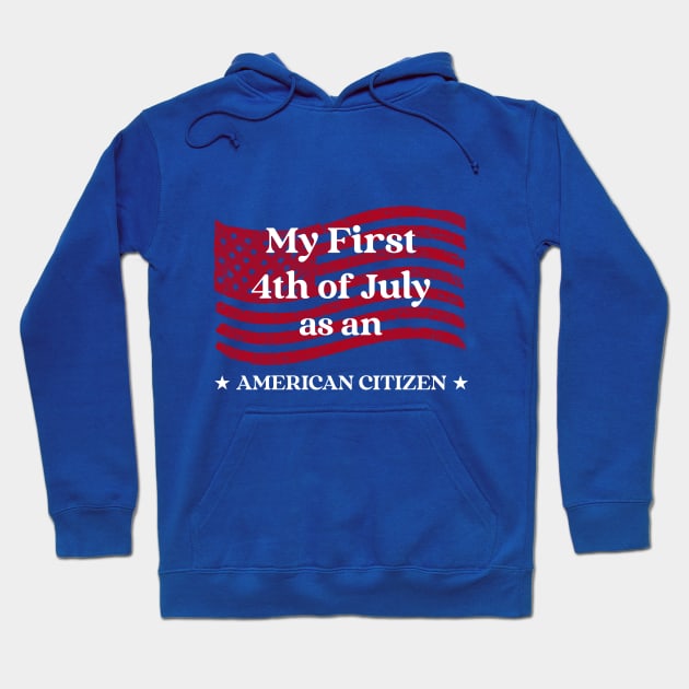 My First 4th of July as an American Citizen Hoodie by Designs by Eliane